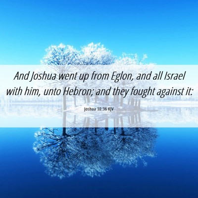Picture 06 - Joshua 10:36 KJV - And Joshua went up from Eglon, and all Israel - Bible Verse Picture
