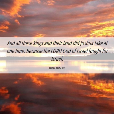 Picture 06 - Joshua 10:42 KJV - And all these kings and their land did Joshua - Bible Verse Picture