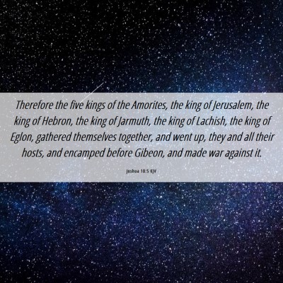 Picture 06 - Joshua 10:5 KJV - Therefore the five kings of the Amorites, the - Bible Verse Picture