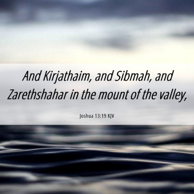Picture 06 - Joshua 13:19 KJV - And Kirjathaim, and Sibmah, and Zarethshahar in - Bible Verse Picture