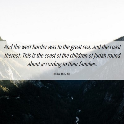 Picture 06 - Joshua 15:12 KJV - And the west border was to the great sea, and the - Bible Verse Picture