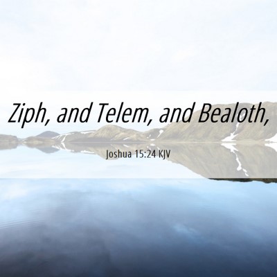 Picture 06 - Joshua 15:24 KJV - Ziph, and Telem, and - Bible Verse Picture
