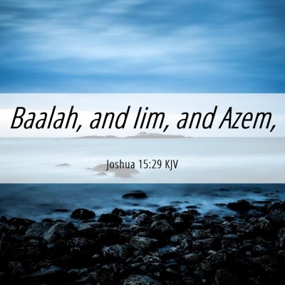 Picture 06 - Joshua 15:29 KJV - Baalah, and Iim, and - Bible Verse Picture