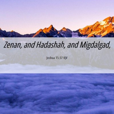 Picture 06 - Joshua 15:37 KJV - Zenan, and Hadashah, and - Bible Verse Picture