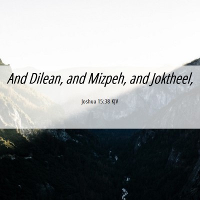 Picture 06 - Joshua 15:38 KJV - And Dilean, and Mizpeh, and - Bible Verse Picture