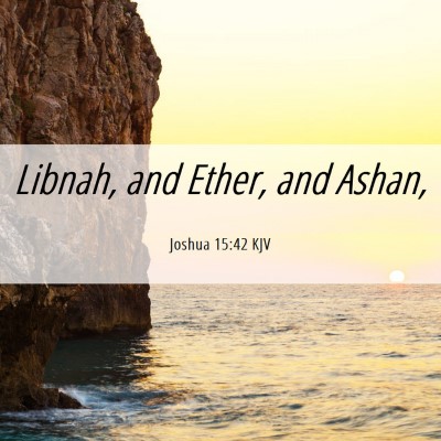 Picture 06 - Joshua 15:42 KJV - Libnah, and Ether, and - Bible Verse Picture