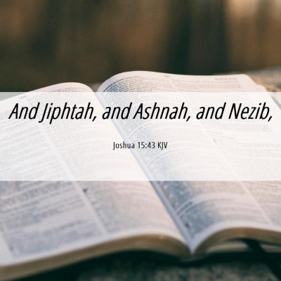 Picture 06 - Joshua 15:43 KJV - And Jiphtah, and Ashnah, and - Bible Verse Picture