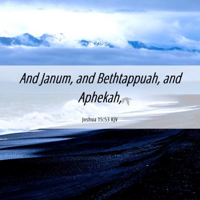 Picture 06 - Joshua 15:53 KJV - And Janum, and Bethtappuah, and - Bible Verse Picture