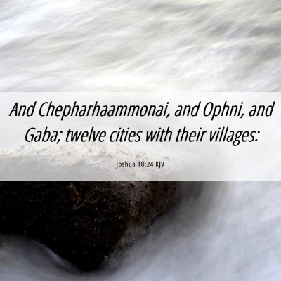 Picture 06 - Joshua 18:24 KJV - And Chepharhaammonai, and Ophni, and Gaba; twelve - Bible Verse Picture