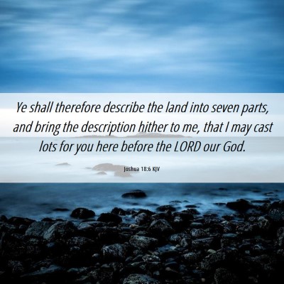 Picture 06 - Joshua 18:6 KJV - Ye shall therefore describe the land into seven - Bible Verse Picture
