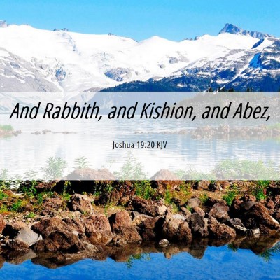 Picture 06 - Joshua 19:20 KJV - And Rabbith, and Kishion, and - Bible Verse Picture