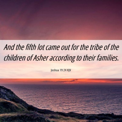 Picture 06 - Joshua 19:24 KJV - And the fifth lot came out for the tribe of the - Bible Verse Picture