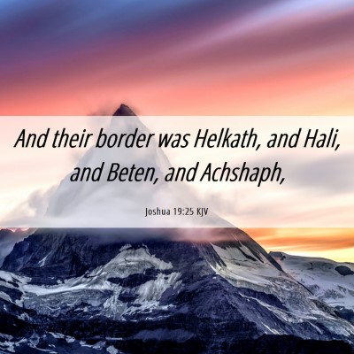Picture 06 - Joshua 19:25 KJV - And their border was Helkath, and Hali, and - Bible Verse Picture