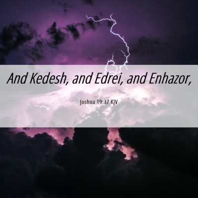 Picture 06 - Joshua 19:37 KJV - And Kedesh, and Edrei, and - Bible Verse Picture