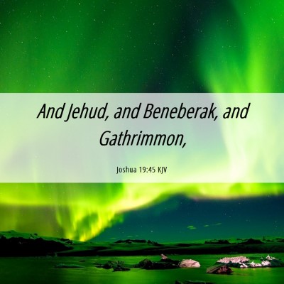 Picture 06 - Joshua 19:45 KJV - And Jehud, and Beneberak, and - Bible Verse Picture