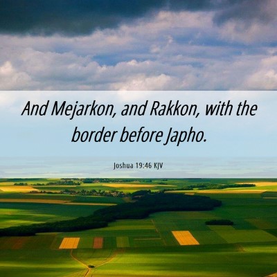 Picture 06 - Joshua 19:46 KJV - And Mejarkon, and Rakkon, with the border before - Bible Verse Picture