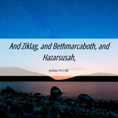 Picture 06 - Joshua 19:5 KJV - And Ziklag, and Bethmarcaboth, and - Bible Verse Picture