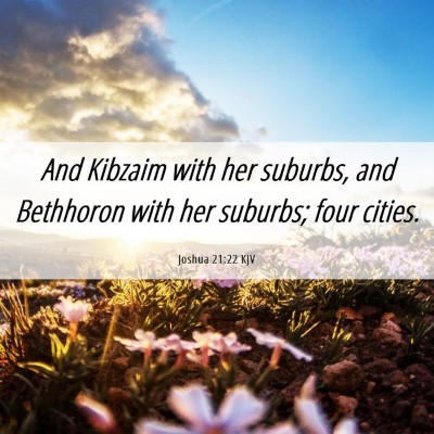 Picture 06 - Joshua 21:22 KJV - And Kibzaim with her suburbs, and Bethhoron with - Bible Verse Picture
