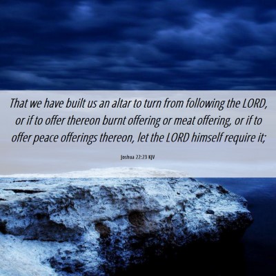 Picture 06 - Joshua 22:23 KJV - That we have built us an altar to turn from - Bible Verse Picture