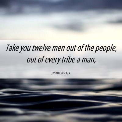 Picture 06 - Joshua 4:2 KJV - Take you twelve men out of the people, out of - Bible Verse Picture