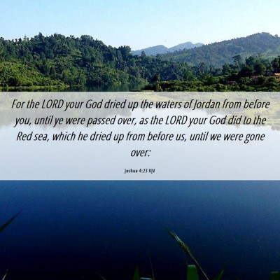 Picture 06 - Joshua 4:23 KJV - For the LORD your God dried up the waters of - Bible Verse Picture