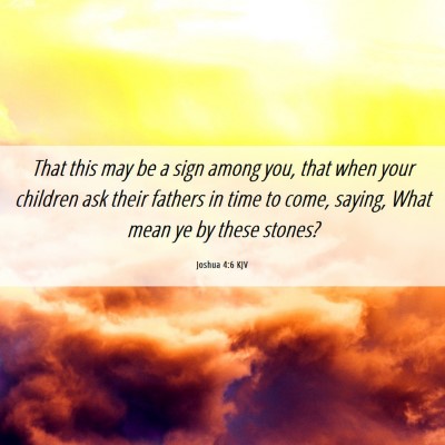 Picture 06 - Joshua 4:6 KJV - That this may be a sign among you, that when your - Bible Verse Picture
