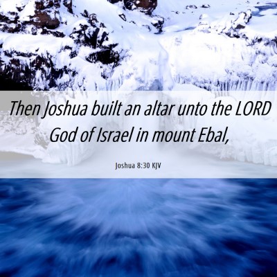 Picture 06 - Joshua 8:30 KJV - Then Joshua built an altar unto the LORD God of - Bible Verse Picture