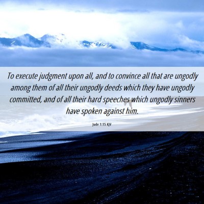 Picture 06 - Jude 1:15 KJV - To execute judgment upon all, and to convince all - Bible Verse Picture