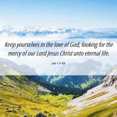 Picture 06 - Jude 1:21 KJV - Keep yourselves in the love of God, looking for - Bible Verse Picture