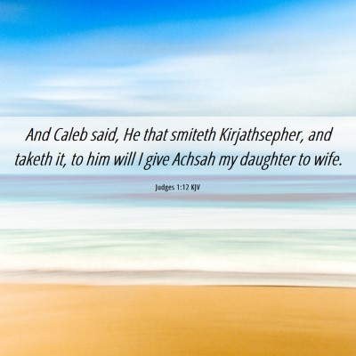 Picture 06 - Judges 1:12 KJV - And Caleb said, He that smiteth Kirjathsepher, - Bible Verse Picture