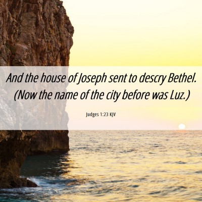 Picture 06 - Judges 1:23 KJV - And the house of Joseph sent to descry Bethel. - Bible Verse Picture