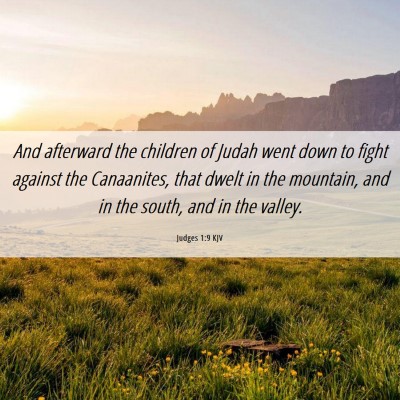Picture 06 - Judges 1:9 KJV - And afterward the children of Judah went down to - Bible Verse Picture