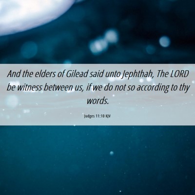 Picture 06 - Judges 11:10 KJV - And the elders of Gilead said unto Jephthah, The - Bible Verse Picture