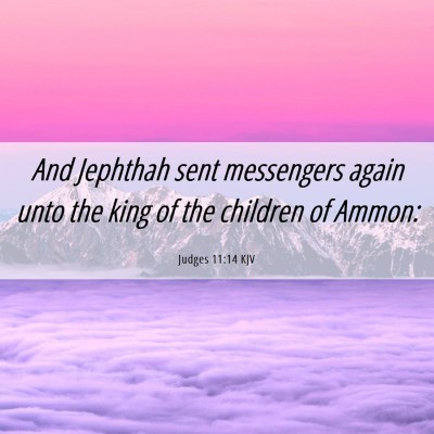 Picture 06 - Judges 11:14 KJV - And Jephthah sent messengers again unto the king - Bible Verse Picture
