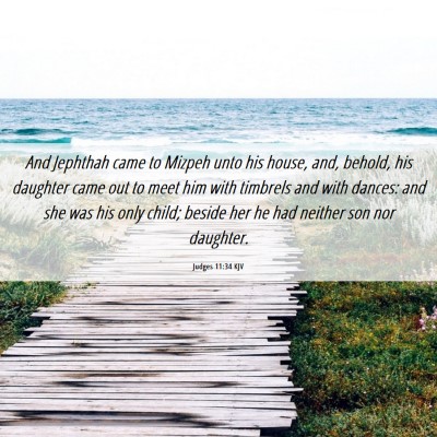 Picture 06 - Judges 11:34 KJV - And Jephthah came to Mizpeh unto his house, and, - Bible Verse Picture