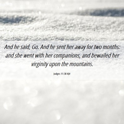 Picture 06 - Judges 11:38 KJV - And he said, Go. And he sent her away for two - Bible Verse Picture