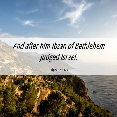 Picture 06 - Judges 12:8 KJV - And after him Ibzan of Bethlehem judged - Bible Verse Picture