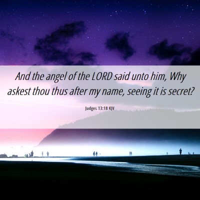 Picture 06 - Judges 13:18 KJV - And the angel of the LORD said unto him, Why - Bible Verse Picture