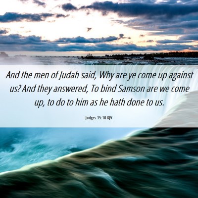Picture 06 - Judges 15:10 KJV - And the men of Judah said, Why are ye come up - Bible Verse Picture