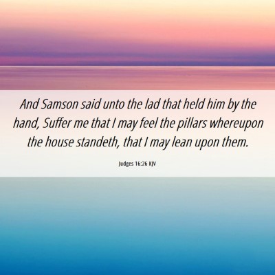 Picture 06 - Judges 16:26 KJV - And Samson said unto the lad that held him by the - Bible Verse Picture