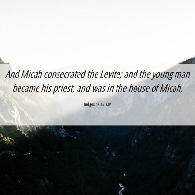 Picture 06 - Judges 17:12 KJV - And Micah consecrated the Levite; and the young - Bible Verse Picture