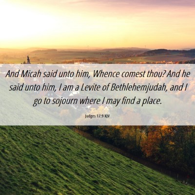 Picture 06 - Judges 17:9 KJV - And Micah said unto him, Whence comest thou? And - Bible Verse Picture
