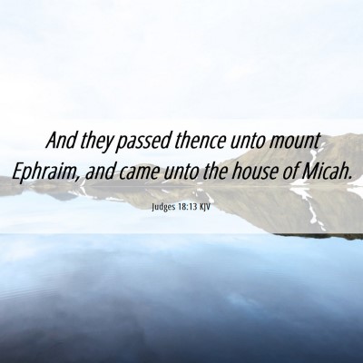 Picture 06 - Judges 18:13 KJV - And they passed thence unto mount Ephraim, and - Bible Verse Picture
