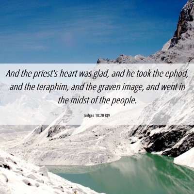 Picture 06 - Judges 18:20 KJV - And the priest's heart was glad, and he took the - Bible Verse Picture