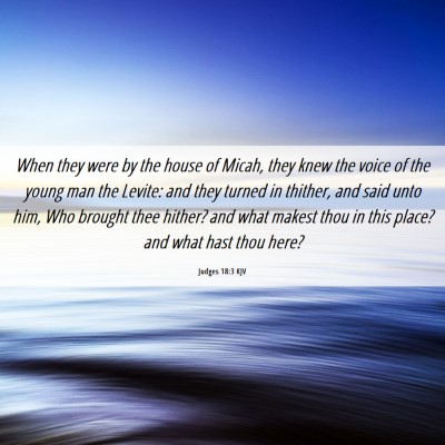 Picture 06 - Judges 18:3 KJV - When they were by the house of Micah, they knew - Bible Verse Picture