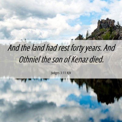 Picture 06 - Judges 3:11 KJV - And the land had rest forty years. And Othniel - Bible Verse Picture