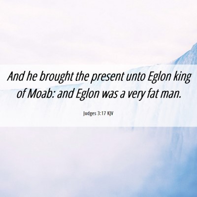 Picture 06 - Judges 3:17 KJV - And he brought the present unto Eglon king of - Bible Verse Picture