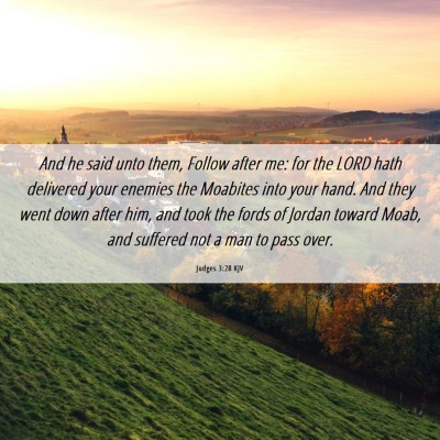 Picture 06 - Judges 3:28 KJV - And he said unto them, Follow after me: for the - Bible Verse Picture