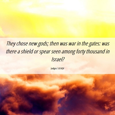 Picture 06 - Judges 5:8 KJV - They chose new gods; then was war in the gates: - Bible Verse Picture