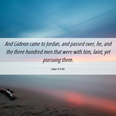 Picture 06 - Judges 8:4 KJV - And Gideon came to Jordan, and passed over, he, - Bible Verse Picture